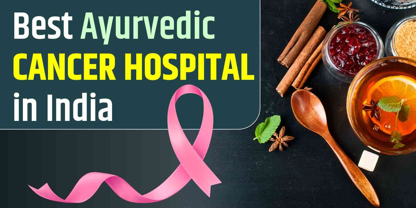 Best Ayurvedic Cancer Hospital in India